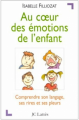 Couverture Au coeur des émotions de l'enfant Editions JC Lattès 1999