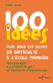 Couverture 100 idées pour aider les élèves en difficulté à l'école primaire Editions Tom Pousse 2015