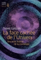 Couverture La face cachée de l'Univers - Une autre histoire de la cosmologie Editions Seuil (Science ouverte) 2014
