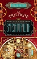 Couverture La trilogie steampunk Editions Bragelonne (Steampunk) 2017