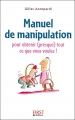 Couverture Manuel de manipulation : Pour obtenir (presque) tout ce que vous voulez ! Editions First 2008