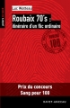 Couverture Roubaix 70's : itinéraire d'un flic ordinaire Editions Ravet-Anceau (Polars en nord) 2012
