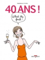 Couverture 40 ans ! What the fuck ! Editions Delcourt (Humour de rire) 2015
