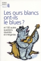 Couverture Les ours blancs ont-ils le blues ? : Et 100 autres questions savantes et intrigantes Editions Seuil 2009