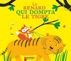 Couverture Le renard qui dompta le tigre Editions Flammarion (Père Castor - Les classiques) 2009
