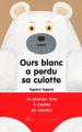 Couverture Ours Blanc a perdu sa culotte Editions Albin Michel 2014