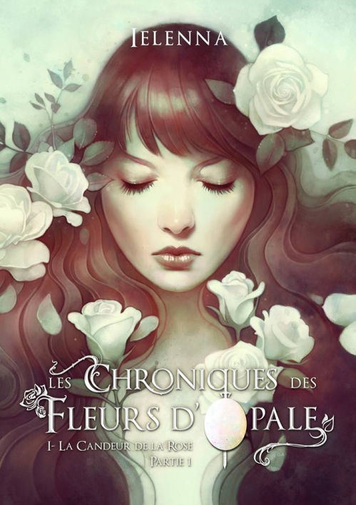 Les chroniques des fleurs d'opale, tome 1 : La candeur de la rose ...