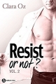 Couverture Resist or not ?, tome 2 Editions Addictives (Adult romance - Suspence) 2017