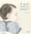 Couverture À quoi rêves-tu bébé ? Editions Seuil (Jeunesse) 2017