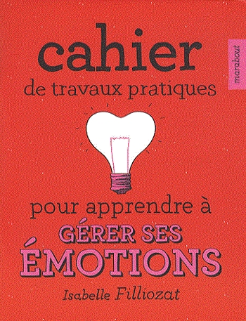 Couverture Cahier de travaux pratiques pour apprendre à gérer ses émotions