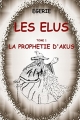 Couverture Les Élus (Égérie), tome 1 : La prophétie d'Akus Editions Autoédité 2016