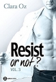 Couverture Resist or not ?, tome 3 Editions Addictives (Adult romance - Suspence) 2017
