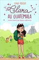 Couverture Clara au Guatemala : L'odyssée glamour d'une apprentie globetrotteuse Editions Autoédité 2017
