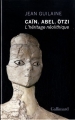 Couverture Caïn, Abel, Ötzi l'héritage néolithique Editions Gallimard  (Bibliothèque des histoires) 2011