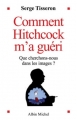 Couverture Comment Hitchcoch m'a guéri - Que cherchons-nous dans les images ? - Editions Albin Michel 2003