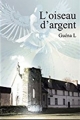 Couverture L'oiseau d'argent Editions Autoédité 2016