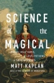 Couverture Science of the Magical: From the Holy Grail to Love Potions to Superpowers Editions Scribner 2016