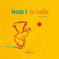 Couverture Hop ! La balle Editions Didier Jeunesse 2011