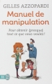 Couverture Manuel de manipulation : Pour obtenir (presque) tout ce que vous voulez ! Editions J'ai Lu (Bien-être) 2009