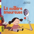 Couverture La cuillère amoureuse Editions Bayard (Les Belles histoires des tout-petits) 2009