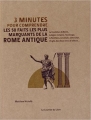 Couverture 3 minutes pour comprendre : les 50 faits les plus marquants de la Rome antique Editions Le Courrier du Livre (3 minutes pour comprendre) 2014