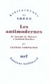 Couverture Les Antimodernes de Joseph de Maistre à Roland Barthes Editions Gallimard  (Bibliothèque des idées) 2005