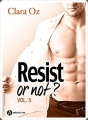 Couverture Resist or not ?, tome 5 Editions Addictives (Adult romance - Suspence) 2017