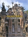 Couverture Palais idéal du facteur Cheval : le Palais idéal, le Tombeau, les écrits Editions Scala 2011