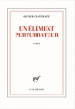 Couverture Un élément perturbateur Editions Gallimard  (Blanche) 2017