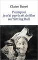 Couverture Pourquoi je n'ai pas écrit de livre sur Sitting Bull Editions Robert Laffont 2017