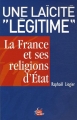 Couverture Une laïcité "légitime" : La France et ses religions d'état Editions Entrelacs 2006