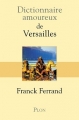 Couverture Dictionnaire amoureux de Versailles Editions Plon (Dictionnaire amoureux) 2013