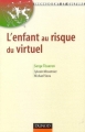 Couverture L'enfant au risque du virtuel Editions Dunod (Inconscient et culture) 2006