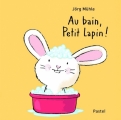 Couverture Au bain, petit lapin ! Editions L'École des loisirs (Pastel) 2017