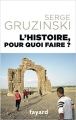 Couverture L'Histoire, pour quoi faire ? Editions Fayard (Divers Histoire ) 2015