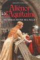 Couverture Aliénor d'Aquitaine (Venault), tome 1 : Tu seras reine ma fille ! Editions La geste (Roman historique) 2017