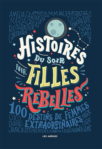 Histoires du soir pour filles rebelles, tome 1 : 100 destins de femmes extraordinaires