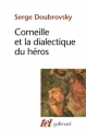 Couverture Corneille et la dialectique du héros Editions Gallimard  (Tel) 2006