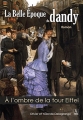 Couverture La belle époque du dandy, tome 1 : A l'ombre de la tour Eiffel Editions Alan Sutton / Sutton 2016