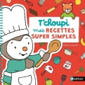 Couverture T'choupi : Mes recettes super simples Editions Nathan 2017
