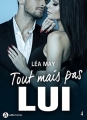 Couverture Tout mais pas lui, tome 4 Editions Addictives 2017