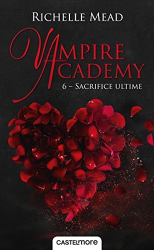 Couverture Vampire Academy, tome 6 : Sacrifice ultime