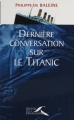 Couverture Dernière conversation sur le Titanic Editions Presses de la Renaissance 1998