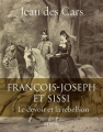 Couverture Francois-Joseph et Sissi : Le devoir et la rébellion Editions Perrin 2017