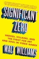 Couverture Significant Zero: Heroes, Villains, and the Fight for Art and Soul in Video Games Editions Atria Books 2017