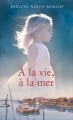 Couverture A la vie, à la mer Editions France Loisirs 2017