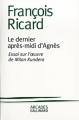 Couverture Le dernier après-midi d'Agnès : Essai sur l'oeuvre de Milan Kundera Editions Gallimard  (Arcades ) 2003