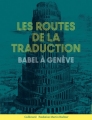 Couverture Les routes de la traduction : Babel à Genève Editions Gallimard  2017