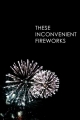 Couverture These Inconvenient Fireworks Editions Free Press 2012