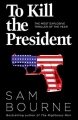Couverture To Kill The President Editions HarperCollins 2017